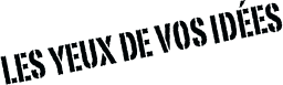 les yeux de vos idées
